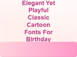 Elegant Yet Playful Classic Cartoon Fonts for Birthday Invitations