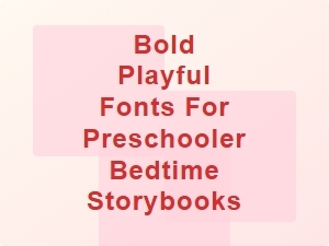 Bold and Playful Fonts for Preschool Bedtime Storybooks