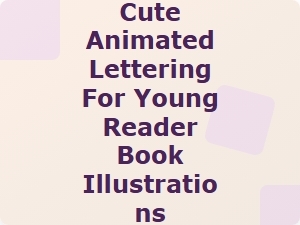 Cute Animated Lettering for Young Reader Book Illustrations